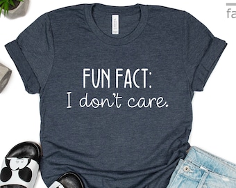 Leuk weetje: I Don't Care-shirt | Grappig shirt | Shirt met grappige citaten | Sarcastisch shirt | Inspirerend shirt | Cadeau-T-shirts