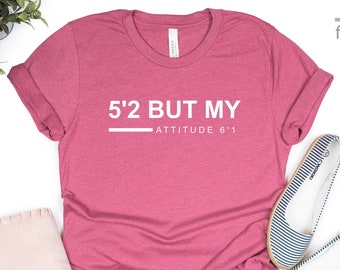 5’2 But My Attitude 6’1 Shirt | Short Girl Shirt | Custom Shirt | Funny Mom Shirt | Mom Life Shirt | Shirt For Women | Gift Tees