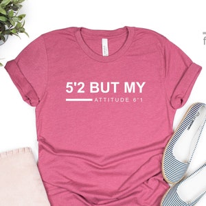 5’2 But My Attitude 6’1 Shirt | Short Girl Shirt | Custom Shirt | Funny Mom Shirt | Mom Life Shirt | Shirt For Women | Gift Tees