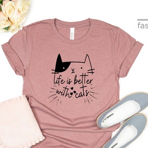 Life Is Better With Cats Shirt | Cat Lover Shirt | Animal Lover Shirt | Gift For Her | Gift For Him | Cat Lover | Gift Tees