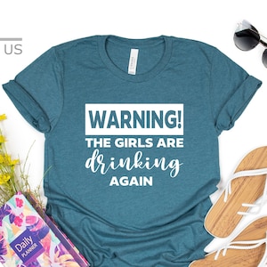 Warning! The Girls Are Drinking Again Shirt | Party Shirt | Day Drinking Shirt | Gift Tees