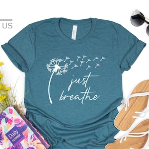 Just Breathe Dandelion Shirt | Motivational Shirt | Zen Shirt | Yoga  Breathe Shirt | Gift Tees