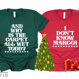 Todd And Margo Shirt | National Lampoon's Christmas Vacation  | And Why Is The Carpet All Wet Todd? | I Don't Know Margo! |Couple Christmas