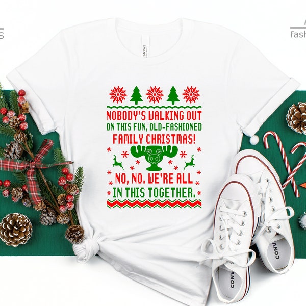 Nobody's Walking Out on This Fun Old-Fashioned Family Christmas Shirt | No, We Are  All in This Together Christmas Vacation | Clark Griswold