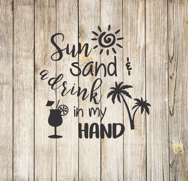 Sun sand and a drink in my hand SVG Etsy