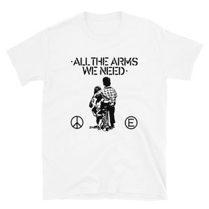 All The Arms We Need shirt