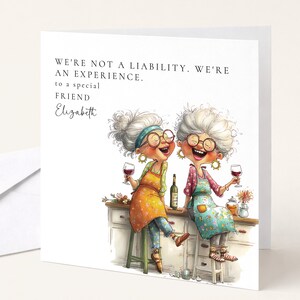 May include: A square greeting card featuring a cartoon illustration of two laughing elderly individuals with grey hair, wearing aprons and glasses, sitting on stools while holding wine glasses. The text reads: WE'RE NOT A LIABILITY. WE'RE AN EXPERIENCE. to a special FRIEND Elizabeth.