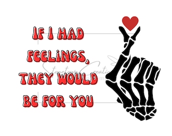 Lustige Gothic Grunge dunkle Skelett Liebe, wenn ich Gefühle hätte sie wären für Sie Valentinstag PNG SVG digitaler Download