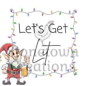 May include: A cartoon illustration features a smiling elf holding a beer mug. The elf wears a red Santa hat and suit with a green collar. The text "Let's Get Lit" is inside a frame of colorful Christmas lights.
