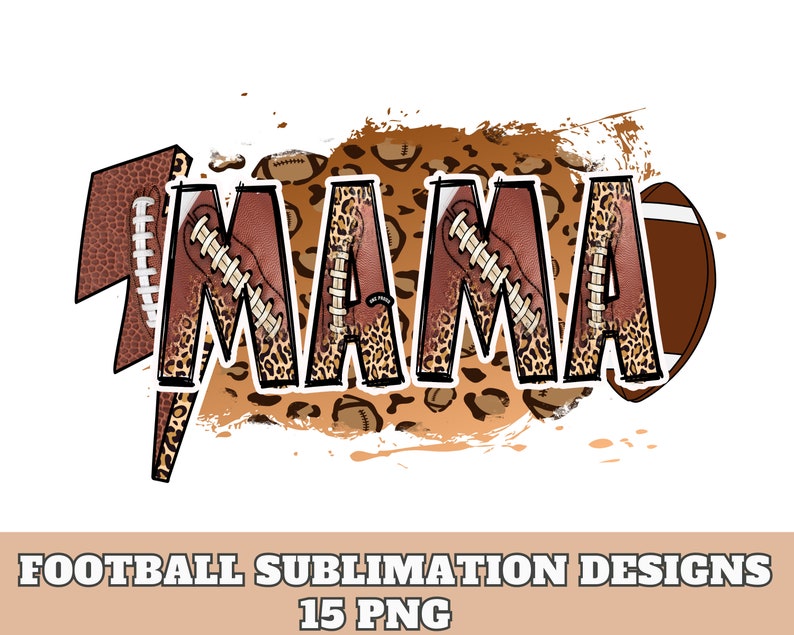 May include: A sublimation design featuring the word "MAMA" with a leopard print background and football elements. The letters are brown with white stitching and the footballs are brown with white laces.
