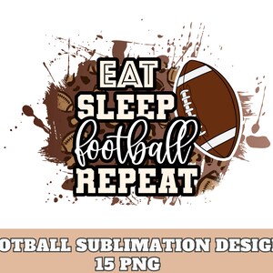 May include: A brown and white sublimation design with a football and the text "Eat Sleep Football Repeat" on a brown and white leopard print background.