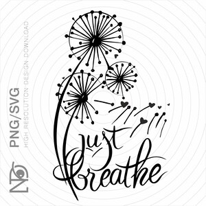 Dandelions SVG file, Just Breathe PNG, Flowers SVG Cutting File Design, Flowers Download printing, Dandelion T-shirt design, Cut file Png