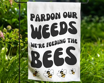 Pollinator Garden Flag Vintage Bees, Pardon Weeds We Are Feeding The Bees, Yard Sign Bumble Bee Decor Pardon The Weeds Feeding Bees