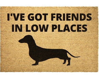 I've Got Friends In Low Places Funny Dachshund Doormat, Funny Gift for Dachshund Lover, Dachshund Mom, Wiener Dog Rug
