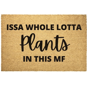 Issa Whole Lotta Plants In The MF Doormat | Housewarming Gift|Birthday Gift|Welcome Mat|Plant Lover|Plant Parent|Cute Doormat|Funny Doormat