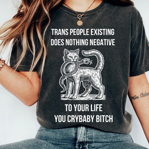 Transgender Rights Shirt Anti Trump Pride T-Shirt LGBT Queer Ally Tee Trans People Existing Does Nothing Negative To Your Life You Crybaby c