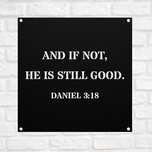 Daniel 3:18 And if not He is still good Bible Verse Metal Sign Wall Art Baptism Gift Farmhouse Christian Scripture Nursery Plaque