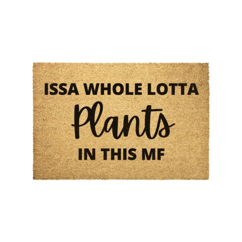 Issa Whole Lotta Plants In The MF Doormat | Housewarming Gift|Birthday Gift|Welcome Mat|Plant Lover|Plant Parent|Cute Doormat|Funny Doormat