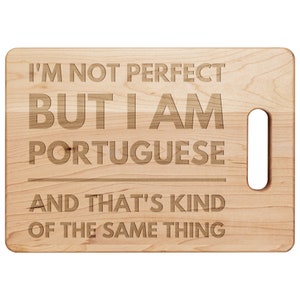 Portuguese Gifts - I&#39;m Not Perfect But I Am Portuguese Cutting Board Hardwood Maple - Portugal Gift For Portuguese