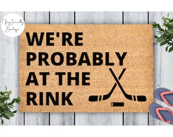 Probably At The Rink Doormat - Hockey Door mat - Hockey Decor - Hockey Family - Custom Hockey Gift - Christmas Gift - Holiday Gift