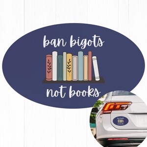 Banned Books Car Magnet Bumper, Ban Bigots Not Books, Liberal Leftist Social Justice Anti Trump Republican Political Activist Magnet Bumper