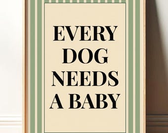 Every Dog Needs A Baby Print Wall Art, Aesthetic Baby Reveal Poster, Trendy Typography Print, Nursery Decor, Modern Minimalist Dog Quote Art