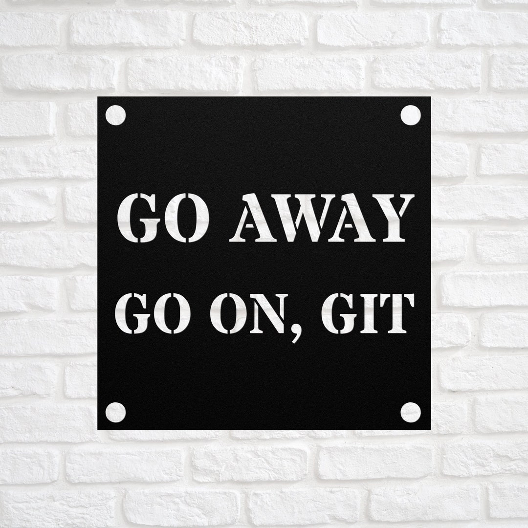Go Away Go on Git Sign, Funny Farmhouse Wall Decor Modern Wall