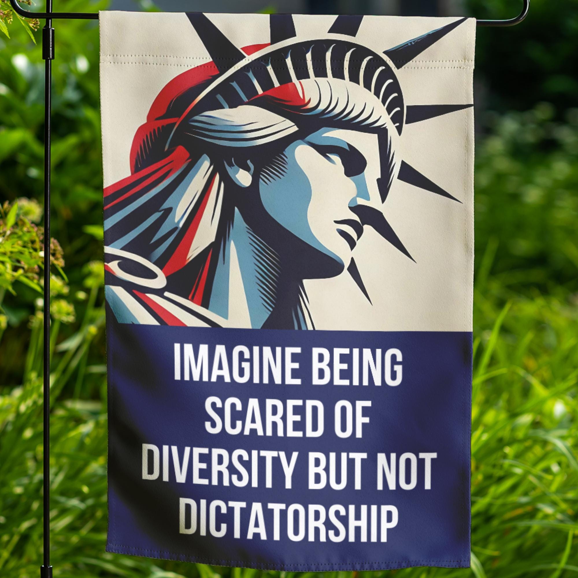 Imagine Being Scared of Diversity but Not Dictatorship Garden Flag