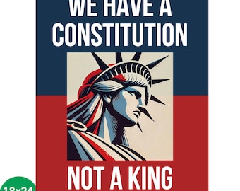 May include: A poster with a blue and red background. The text "WE HAVE A CONSTITUTION" is at the top, and "NOT A KING" is at the bottom. The image features the Statue of Liberty. The poster size is 45.7x61 cm.