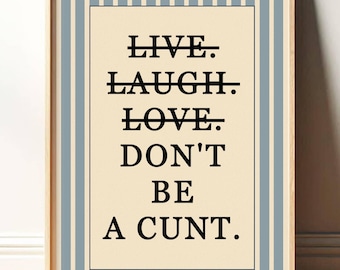 Don't Be A C*nt Print Wall Art, Funny Wall Art, Sweary Rude Prints, Home Decor, Living Room Art, Bedroom Prints PR082