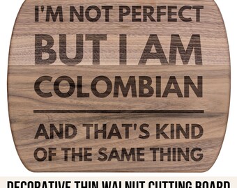 Colombian Gifts - I'm Not Perfect But I Am Colombian Cutting Board Hardwood Walnut - Colombian - Colombia Gift
