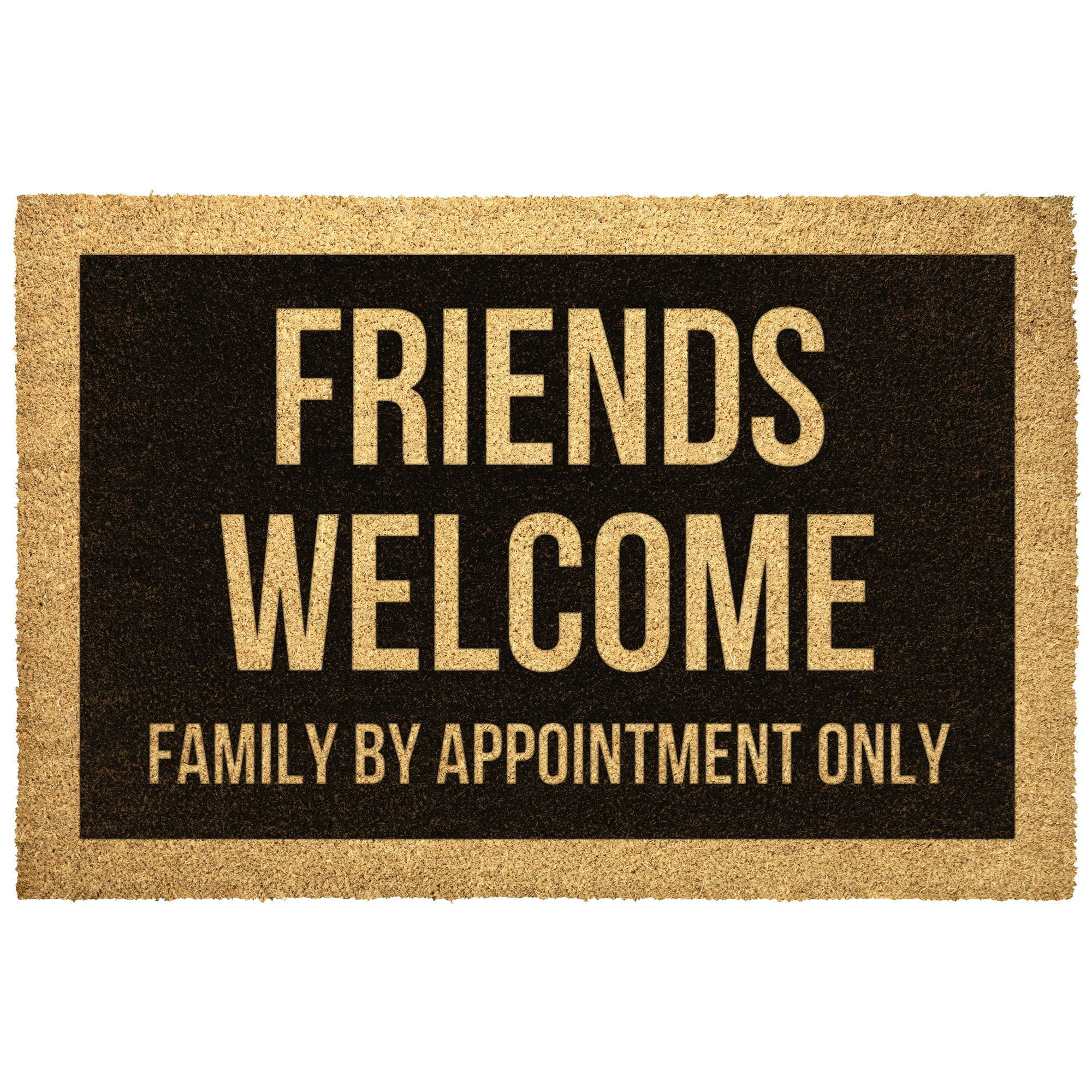 Friends Welcome Family by Appointment Only, Funny Doormat