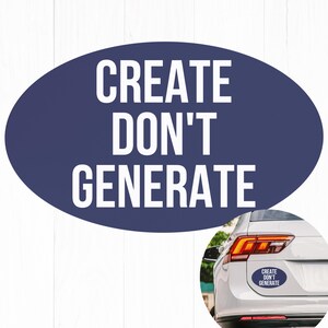 May include: An oval-shaped, navy blue sticker with the white text "CREATE DON'T GENERATE." The sticker is shown on a white wooden background and also affixed to the back of a white car. The car's sticker mirrors the larger one.