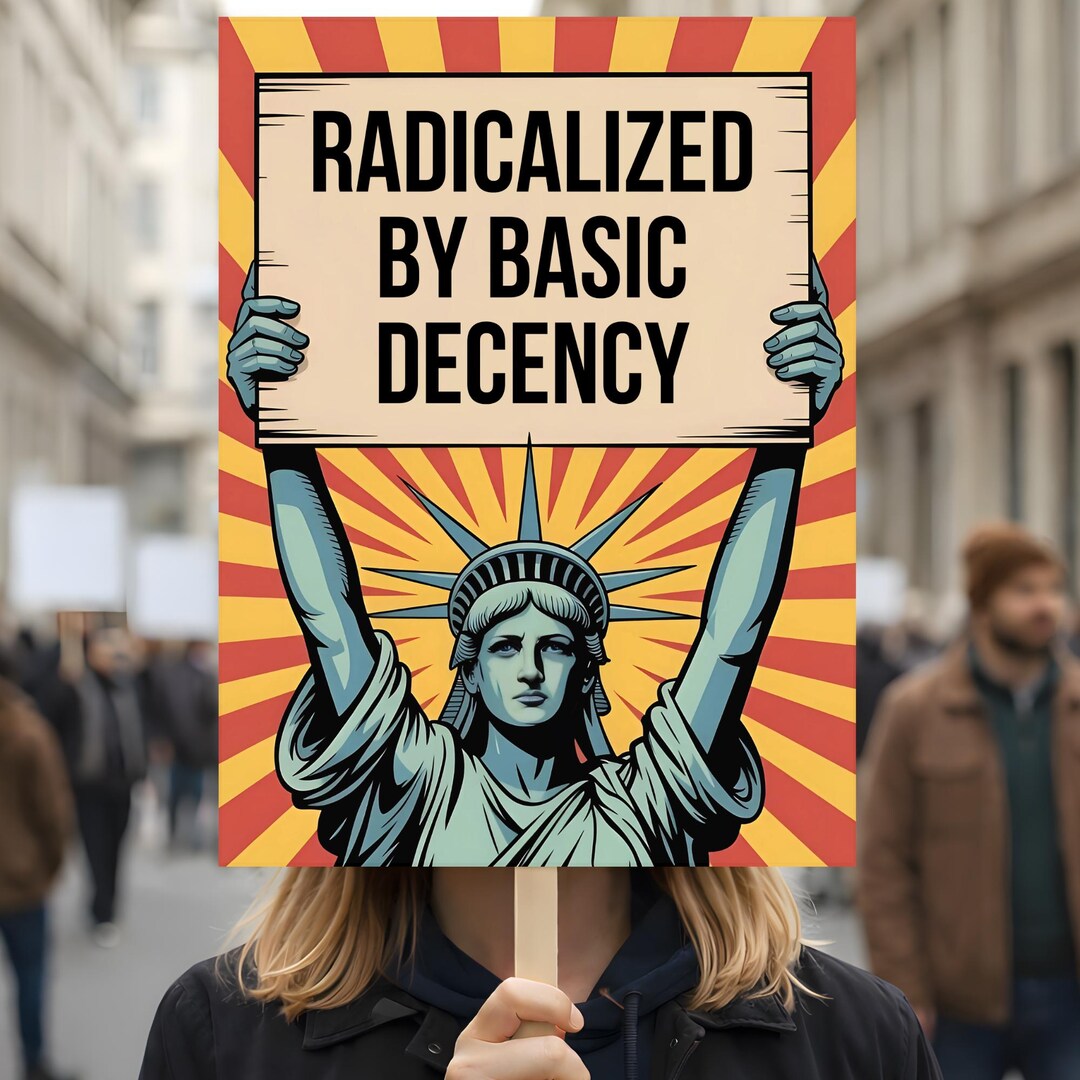 Radicalized by Basic Decency Protest Sign March No Kings or Poster Anti ...