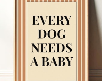 Every Dog Needs A Baby Print Wall Art, Aesthetic Baby Reveal Poster, Trendy Typography Print, Nursery Decor, Modern Minimalist Dog Quote Art