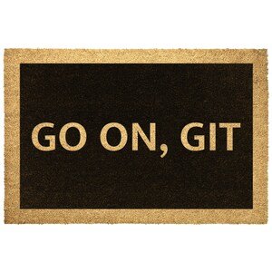 May include: A brown coir doormat with a black border and the text "GO ON, GIT" in white.