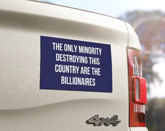 The Only Minority Destroying This Country Are the Billionaires Car Magnet Bumper, Liberal Magnet for Cars, Trucks or Refrigerators Magnet EV