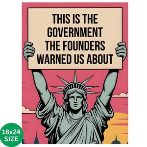 May include: A poster featuring the Statue of Liberty holding a sign with the text "THIS IS THE GOVERNMENT THE FOUNDERS WARNED US ABOUT." The background is pink with a cityscape and sunset. The poster size is 18x24 inches.