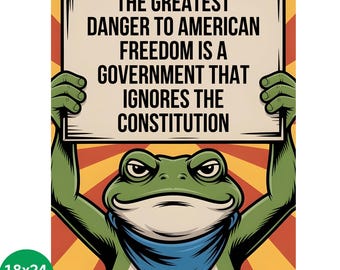 May include: A poster featuring a cartoon frog holding a sign with the text "THE GREATEST DANGER TO AMERICAN FREEDOM IS A GOVERNMENT THAT IGNORES THE CONSTITUTION." The frog is green with a blue bandana. The background has a sunburst design.