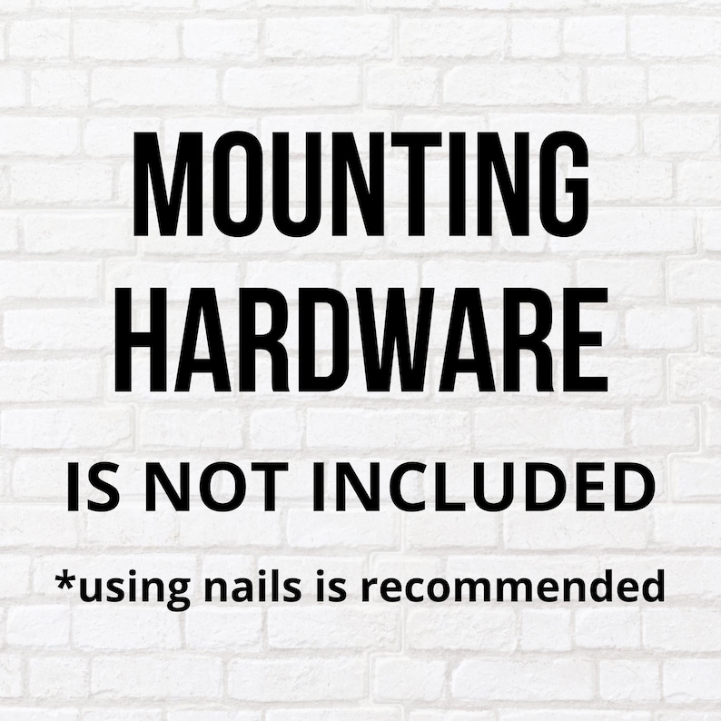 Puede incluir: Pared de ladrillo blanco con texto negro que dice "MOUNTING HARDWARE IS NOT INCLUDED *using nails is recommended"