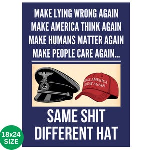 May include: Poster with a navy blue background and white text that reads "MAKE LYING WRONG AGAIN" and other similar phrases. Below the text is an illustration of a black hat with a skull and a red baseball cap with the text "MAKE AMERICA GREAT AGAIN". The bottom text reads "SAME SHIT DIFFERENT HAT".