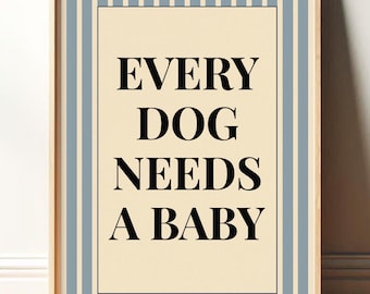 Every Dog Needs A Baby Print Wall Art, Aesthetic Baby Reveal Poster, Trendy Typography Print, Nursery Decor, Modern Minimalist Dog Quote Art