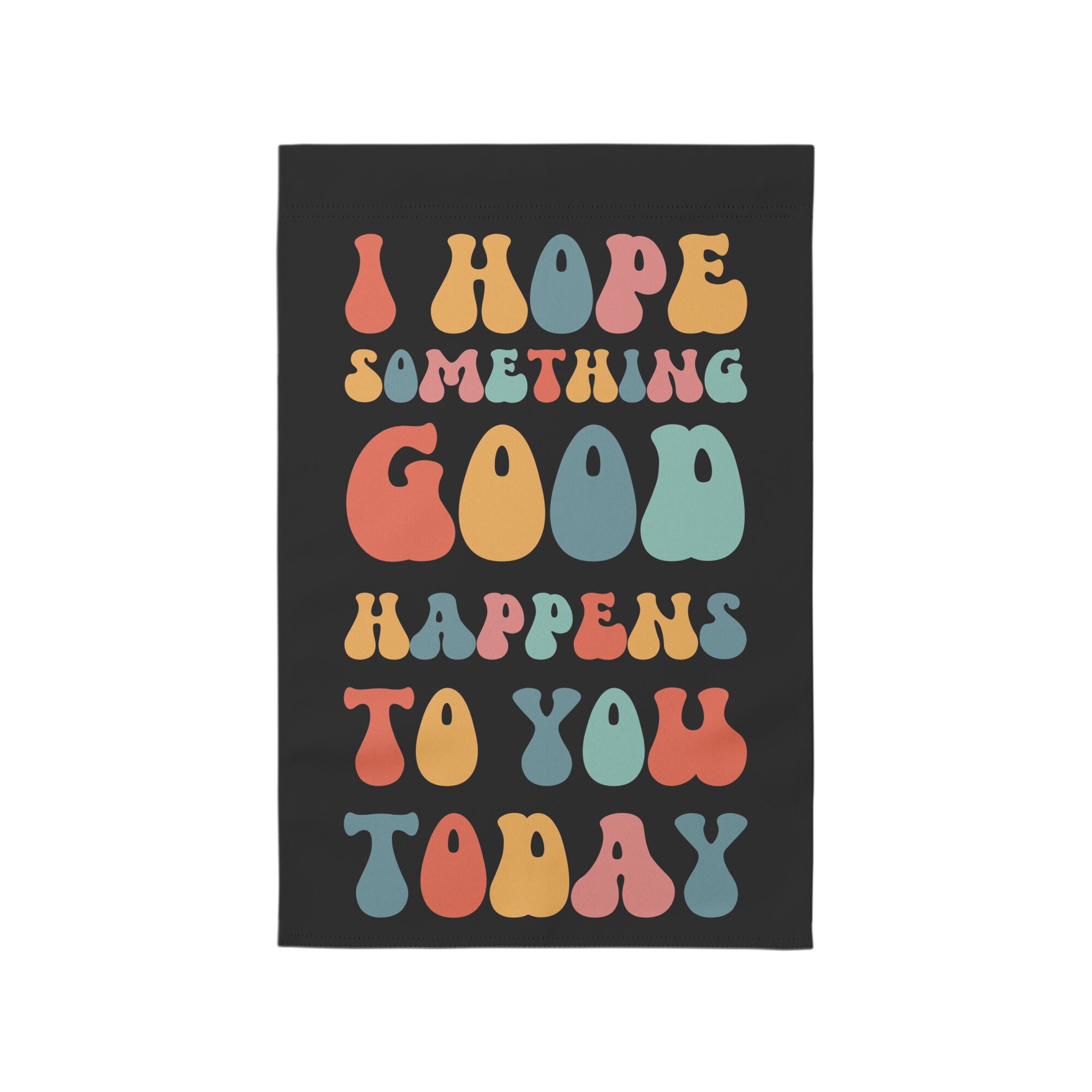 I Hope Something Good Happens to You Today Garden Flag Feel Good Flag ...