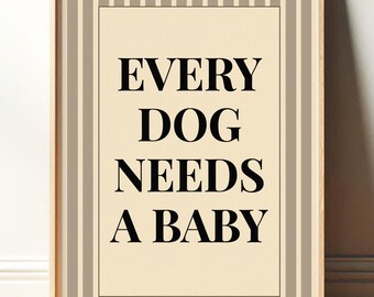 Every Dog Needs A Baby Print Wall Art, Aesthetic Baby Reveal Poster, Trendy Typography Print, Nursery Decor, Modern Minimalist Dog Quote Art