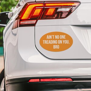 Ain’t No one Treading On You Bro Car Magnet Bumper  Locker Decor Liberal Sticker Feminism BLM Sticker Vinyl Decal Car Magnet Bumper 2