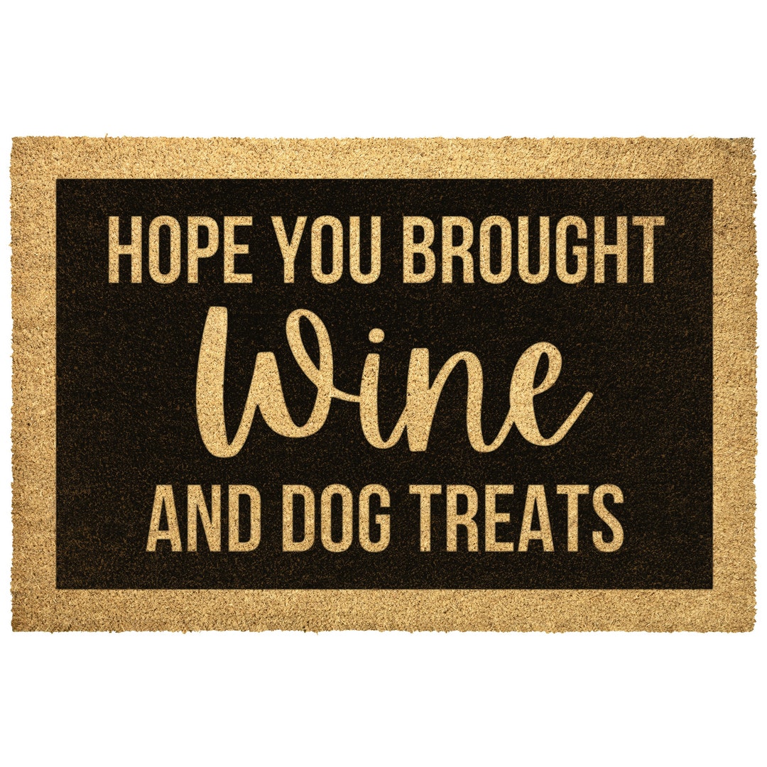 Hope You Brought Wine & Dog Treats Doormat | Wine Door Mat | Dog Door ...