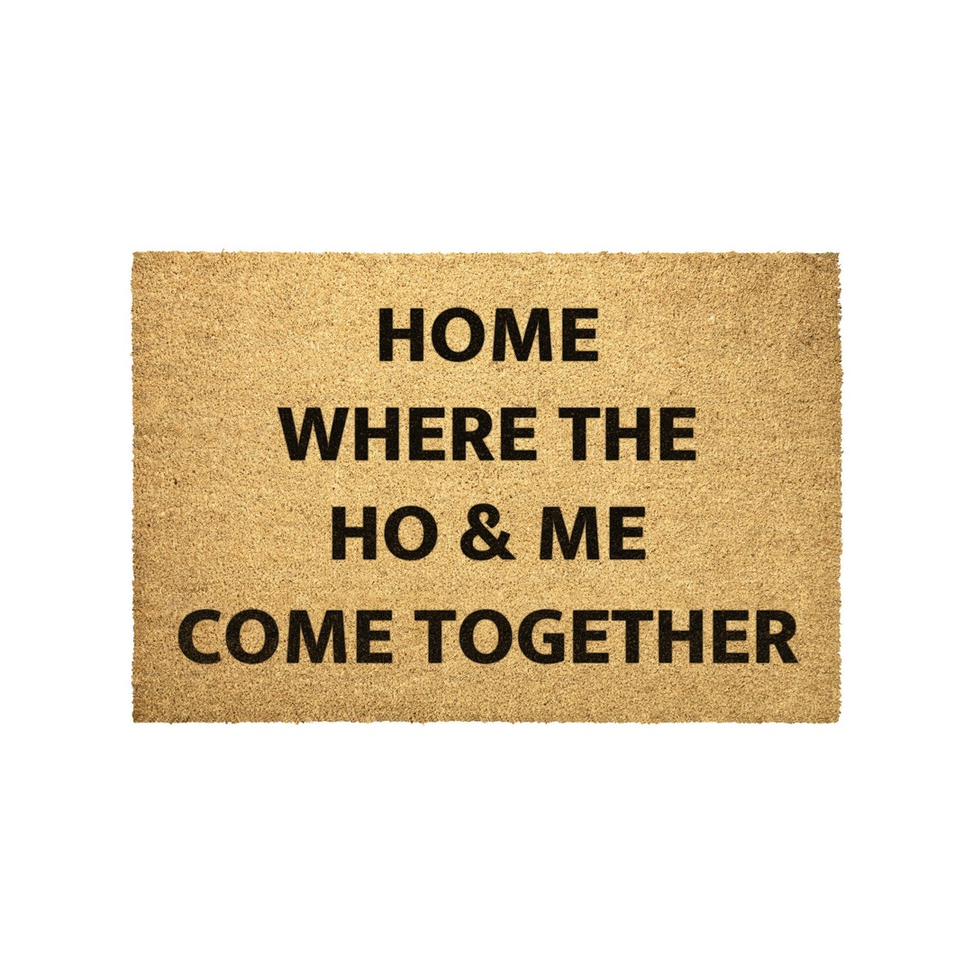 Home Where the Ho & Me Come Together Doormat Outdoor Rug Door Etsy