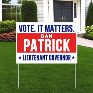 May include: A rectangular political yard sign with a white background. The text reads VOTE. IT MATTERS. in blue, followed by DAN PATRICK in white on a red horizontal band, and LIEUTENANT GOVERNOR in blue with a blue star on each side of the text.