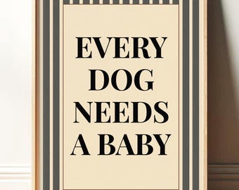 Every Dog Needs A Baby Print Wall Art, Aesthetic Baby Reveal Poster, Trendy Typography Print, Nursery Decor, Modern Minimalist Dog Quote Art