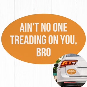 Ain’t No one Treading On You Bro Car Magnet Bumper  Locker Decor Liberal Sticker Feminism BLM Sticker Vinyl Decal Car Magnet Bumper
